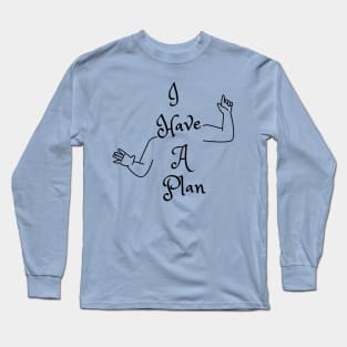 I Have A Plan (MD23GM001c) Long Sleeve T-Shirt